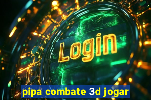 pipa combate 3d jogar